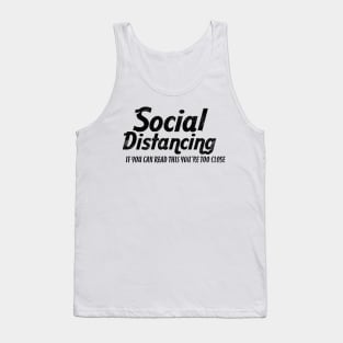 SOCIAL DISTANCING YOU'RE TOO CLOSE Tank Top